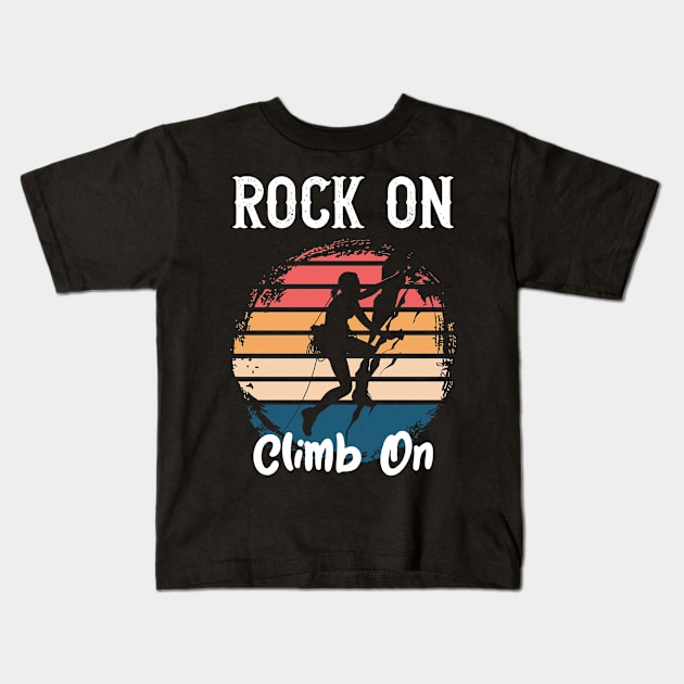 Rock On Climb On Kids T-Shirt by Yopi